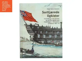 Sorttjærede ligkister : fortællinger om danske og norske søfolk som krigsfanger i "Prisonen" i England 1807-14 af Niels Bj&#2