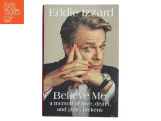 Believe me : a memoir of love, death, and jazz chickens af Eddie Izzard (Bog)