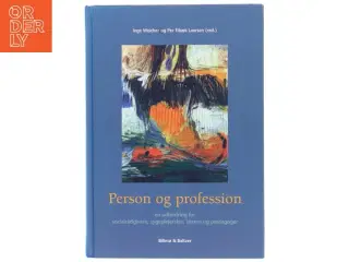 Person og profession : en udfordring for socialrådgivere, sygeplejersker, lærere og pædagoger (Bog)