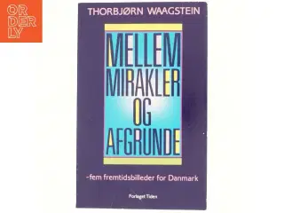 Mellem mirakler og afgrunde - 5 fremtidsbilleder for Danmark Af Thorbjørn Waagstein