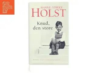 Knud, den store : roman af Hanne-Vibeke Holst (Bog)