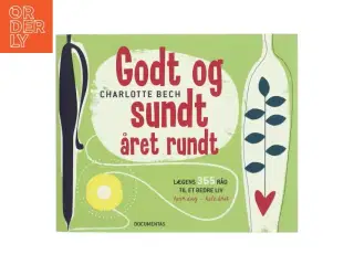 Godt og sundt året rundt : lægens 365 råd til et bedre liv hver dag, hele året af Charlotte Bech (Bog)