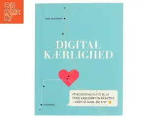 Digital kærlighed : psykologens guide til at finde kærligheden på nettet - uden at miste sig selv af Heidi Sahlgreen (Bog)