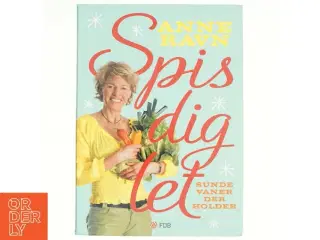 Spis dig let : sunde vaner der holder af Anne W. Ravn (Bog)