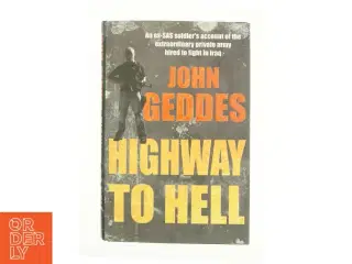 Highway to Hell : Dispatches from a Mercenary in Iraq by John Geddes af Geddes, John (Bog)