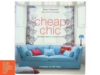 Cheap chic : affordable ideas for a relaxed home af Emily Chalmers (Bog)