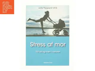 Stress af mor af Julie Nygaard Ulrik (Bog)
