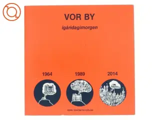 Vor by igåridagimorgen 1964 1989 2014 af Eugenio Barba og Dorthe Kærgaard (bog)
