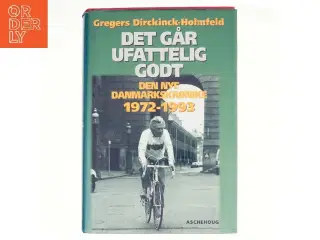 Det går ufattelig godt af Gregers Dirckinck-Holmfeld (Bog)