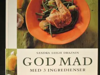 god mad med 3 ingredienser, af sandra leigh drazni