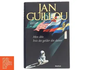 Men ikke hvis det gælder din datter af Jan Guillou (Bog)