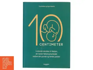 10 centimeter : lindrende teknikker til fødslen, der styrker fødselssamarbejdet mellem den gravide og hendes partner af Tina Winther (f. 197