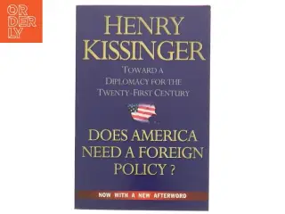 Does America need a foreign policy? : toward a diplomacy for the 21st century af Henry A. Kissinger (Bog)