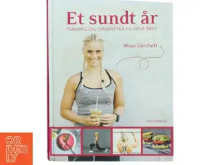 Et sundt år : træning og opskrifter til hele året af Maya Lützhøft (Bog)