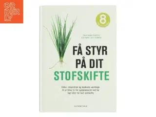 Få styr på dit stofskifte : viden, inspiration og konkrete værktøjer til at blive fri for symptomerne ved for højt eller for