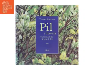 Pil i haven : dyrkning af pil til pynt & flet af Torben Knudsen (f. 1946) (Bog)