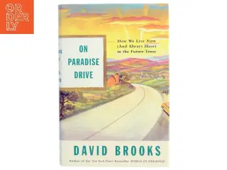 On paradise drive : how we live now (and always have) in the future tense af David Brooks (Bog)