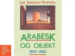 Arabesk og objekt : 1890-1940 : essays om billeder af Lise Serritslev Petersen (Bog)