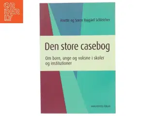 Den store casebog : om børn, unge og voksne i skoler og institutioner af Anette Bøjgård Schleicher (Bog)
