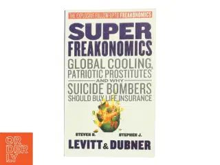 SuperFreakonomics: Global Cooling, Patriotic Prostitutes, and Why Suicide Bombers Should Buy Life Insurance af Steven D. Levitt (Bog)