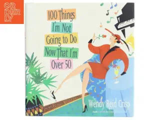 100 Things I&#39;m Not Going to Do Now That I&#39;m Over 50 bog