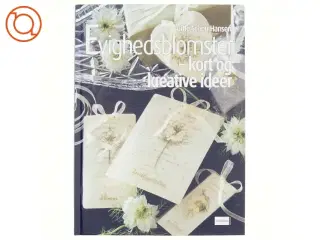 Evighedsblomster : kort og kreative ideer af Gitte Schou Hansen (Bog)