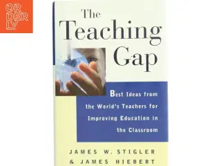 &#39;The Teaching Gap - Best Ideas from the World&#39;s Teachers for Improving Education in the Classroom, by James W. Stigler, James Hiebert&#39; (bo