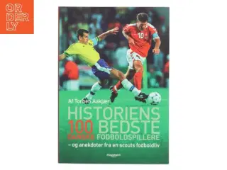 Historiens 100 bedste danske fodboldspillere af Torben Aakjær (Bog)