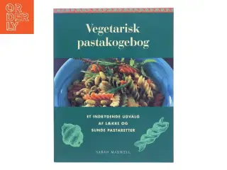 Vegetarisk pastakogebog : et enestående udvalg af lækre og sunde pastaretter af Sarah Maxwell (Bog)