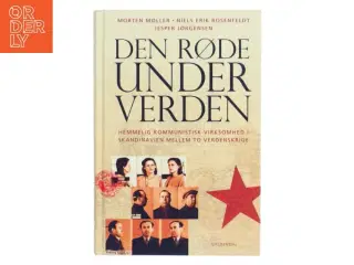 Den røde underverden : hemmelig kommunistisk virksomhed i Skandinavien mellem to verdenskrige af Morten Møller (f. 1978) (Bog)