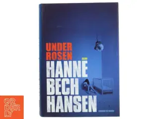 Under rosen : krimi af Hanne Bech Hansen (Bog)