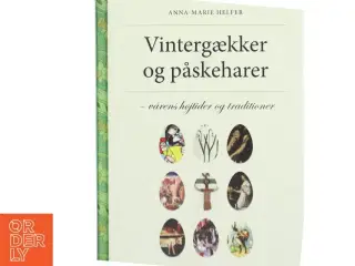 Vintergækker og påskeharer : vårens højtider og traditioner af Anna-Marie Helfer (Bog)