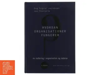 Hvordan organisationer fungerer : en indføring i organisation og ledelse af Dag Ingvar Jacobsen (Bog)