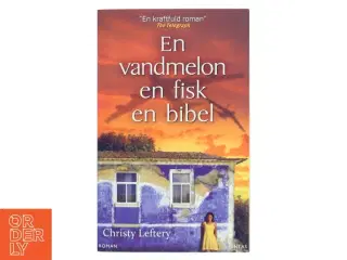 En vandmelon, en fisk, en bibel af Christy Lefteri (Bog)