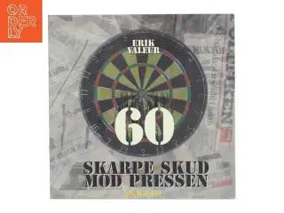 60 skarpe skud mod pressen : kommentarer om dansk journalistik 2003-2007 af Erik Valeur (Bog)