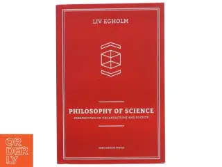 Philosophy of science : perspectives on organisations and society af Liv Egholm (Bog)