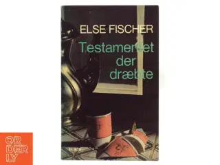 Testamentet der dræbte af Else Fischer (Bog) fra Lademann