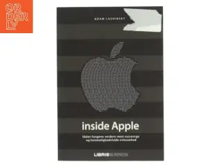 Inside Apple : sådan fungerer verdens mest succesrige og hemmelighedsfulde virksomhed af Adam Lashinsky (Bog)