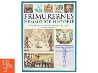 Frimurernes hemmelige historie : illustreret håndbog over frimureriets århundreder gamle historie, ritualer og symboler af Jeremy Harwood (B