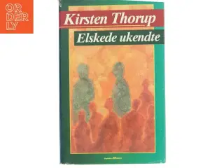 Elskede ukendte af Kirsten Thorup (Bog)