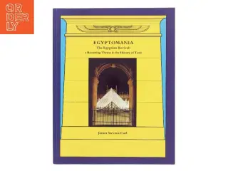 Egyptomania : the Egyptian revival: a recurring theme in the history of taste af James Stevens Curl (Bog)