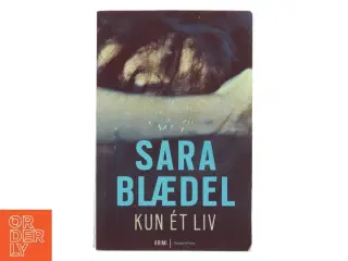 Kun ét liv af Sara Blædel (Bog)