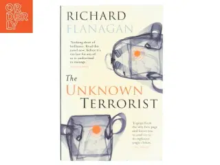 The unknown terrorist af Richard Flanagan (Bog)