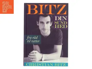 Bitz din sundhed : fra råd til retter af Christian Bitz (Bog)