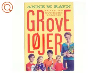 Grove løjer : tid til en sundere familie af Anne W. Ravn (Bog)