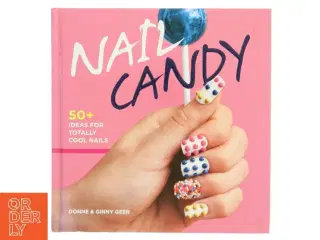 Nail candy : 50+ ideas for totally cool nails af Donne Geer (Bog)