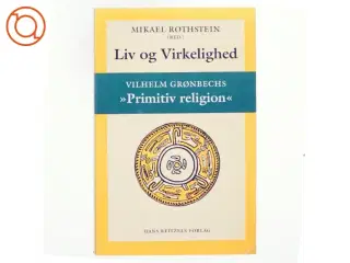 Liv og virkelighed : Vilhelm Grønbechs "Primitiv religion" (Bog)