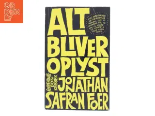 Alt bliver oplyst : en roman af Jonathan Safran Foer (Bog)