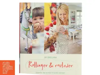 Rollinger & roulader : opskrifter, tips og idéer til familier med børn af Sif Orellana (Bog)