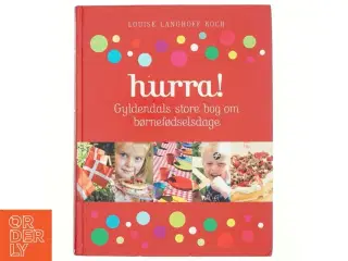 Hurra! : Gyldendals store bog om børnefødselsdage af Louise Langhoff Koch (Bog)